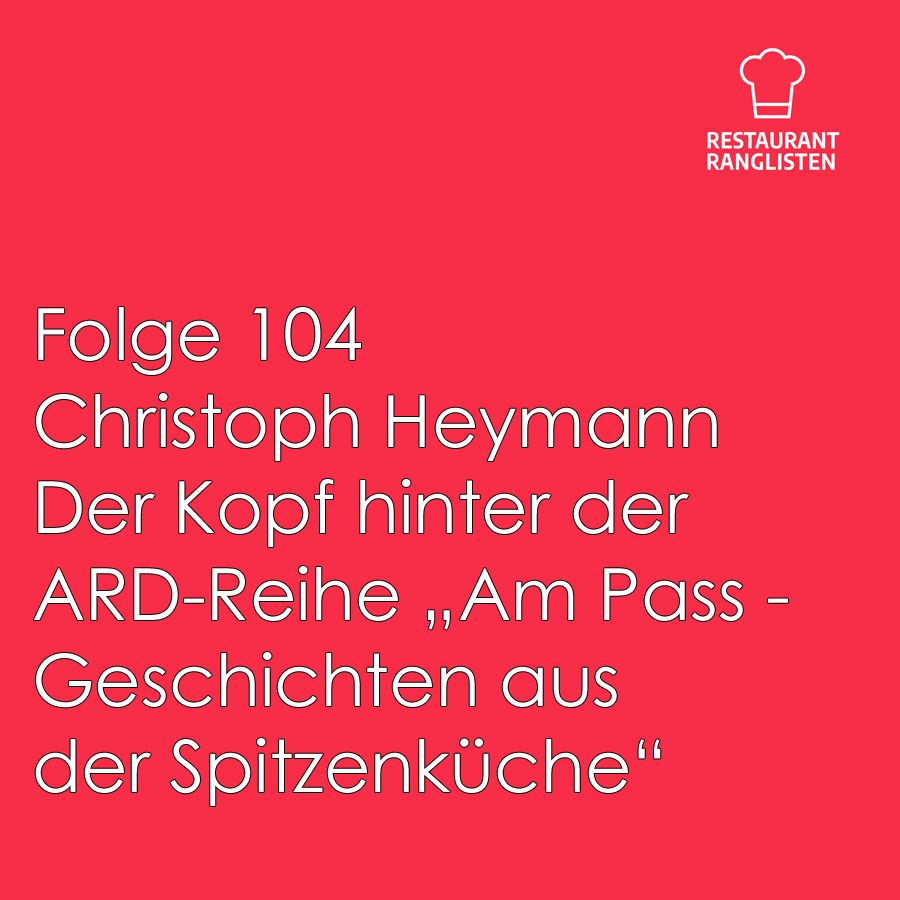 #104 Filmemacher Christoph Heymann ("Am Pass - Geschichten aus der Spitzenküche"